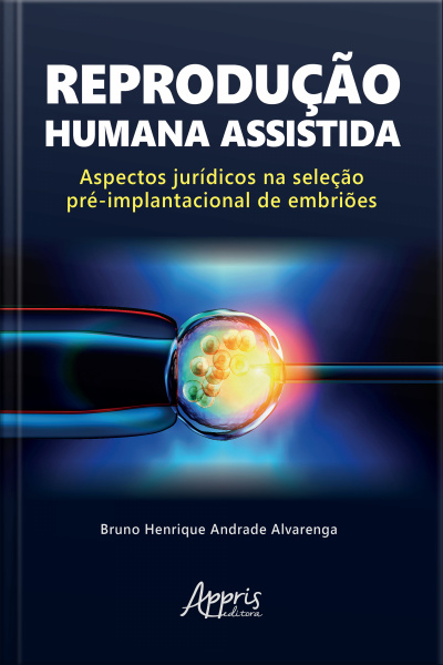 Reprodução Humana Assistida: Aspectos Jurídicos Na Seleção Pré-implantacional De Embriões