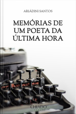 Memórias De Um Poeta Da Última Hora