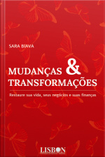 Mudanças  Transformações: Restaure Sua Vida, Seus Negócios E Suas Finanças