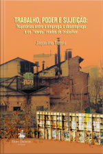 Trabalho, Poder E Sujeição:: Trajetórias Entre O Emprego E Desemprego E Os Novos Modos De Trabalhar