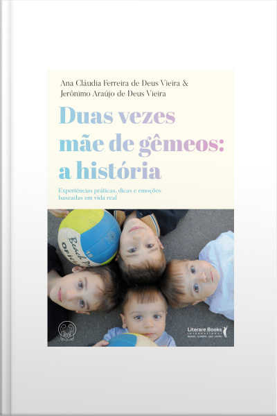 Duas Vezes Mãe De Gêmeos: A História: Experiências Práticas, Dicas E Emoções Baseadas Em Vida Real