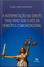A Interpretação No Direito Tributário Sob O Viés Da Semiótica Comunicacional