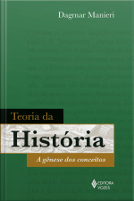 Teoria Da História: A Gênese Dos Conceitos
