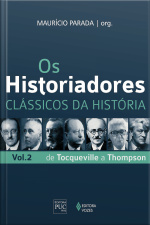 Os Historiadores: Clássicos Da História, Vol. 2: De Tocqueville A Thompson