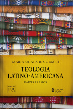 Teologia Latino-americana: Raízes E Ramos