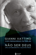 Não Ser Deus: Uma Autobiografia A Quatro Mãos