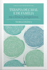 Terapia De Casal E De Família Na Clínica Junguiana: Teoria E Prática