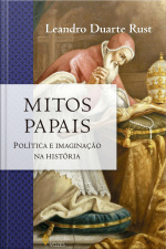 Mitos Papais: Política E Imaginação Na História