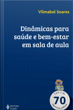 Dinâmicas Para Saúde E Bem-estar Em Sala De Aula: Com Mais De 70 Exercícios Práticos