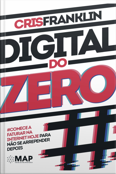Digital Do Zero: Comece A Faturar Na Internet Hoje Para Não Se Arrepender Depois