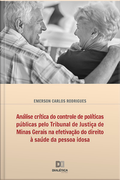 Análise Crítica Do Controle De Políticas Públicas Pelo Tribunal De Justiça De Minas Gerais Na Efetivação Do Direito À Saúde Da Pessoa Idosa