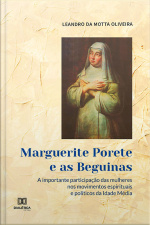 Marguerite Porete E As Beguinas: A Importante Participação Das Mulheres Nos Movimentos Espirituais E Políticos Da Idade Média