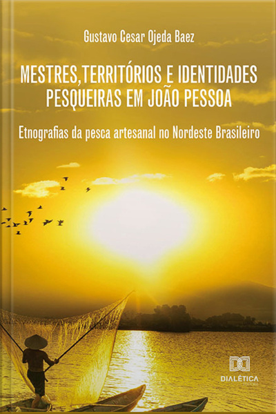 Mestres, Territórios E Identidades Pesqueiras Em João Pessoa: Etnografias Da Pesca Artesanal No Nordeste Brasileiro