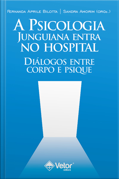 A Psicologia Junguiana Entra No Hospital: Diálogos Entre Corpo E Psique