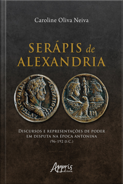Serápis De Alexandria: Discursos E Representações De Poder Em Disputa Na Época Antonina (96-192 D.c.)