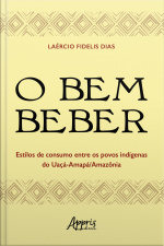 O Bem Beber: Estilos De Consumo Entre Os Povos Indígenas Do Uaçá-amapá