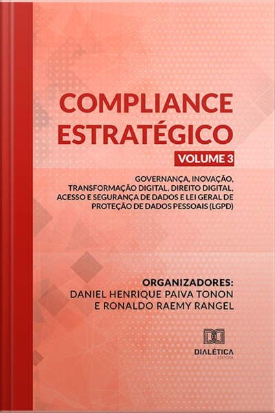 Compliance Estratégico Vol. Iii: Governança, Inovação, Transformação Digital, Direito Digital, Acesso E Segurança De Dados E Lei Geral De Proteção De Dados Pessoais (lgpd)