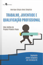 Trabalho, Juventude E Qualificação Profissional: Uma Análise Do Projeto Primeiro Passo – Segmento Jovem Estagiário Em Fortaleza/ce