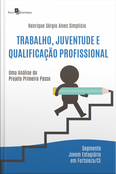 Trabalho, Juventude E Qualificação Profissional: Uma Análise Do Projeto Primeiro Passo – Segmento Jovem Estagiário Em Fortaleza/ce