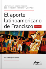 Liberación, Un Balance Histórico Bajo El Influjo De Aparecida Y Laudato Si. El Aporte Latinoamericano De Francisco Volumen I