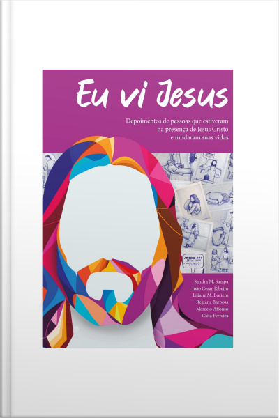 Eu Vi Jesus: Depoimento De Pessoas Que Estiveram Na Presença De Jesus Cristo E Mudaram Sua Vida
