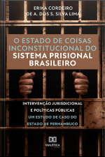 O Estado De Coisas Inconstitucional Do Sistema Prisional Brasileiro: Intervenção Jurisdicional E Políticas Públicas - Um Estudo De Caso Do Estado De Pernambuco