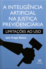 A Inteligência Artificial Na Justiça Previdenciária: Limitações Ao Uso