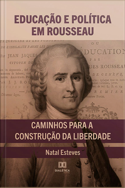 Educação E Política Em Rousseau: Caminhos Para A Construção Da Liberdade