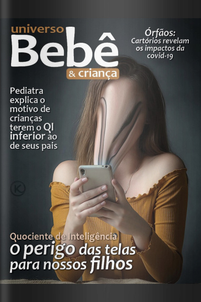 Universo Bebê e Criança Ed. 35 - O perigo das telas para nossos filhos