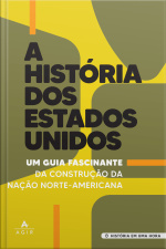 A História Dos Estados Unidos: Um Guia Fascinante Da Construção Da Nação Norte-americana