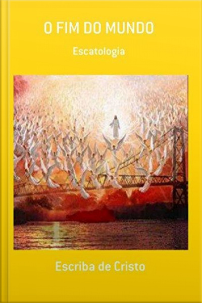 Fim Do Mundo: Escatologia