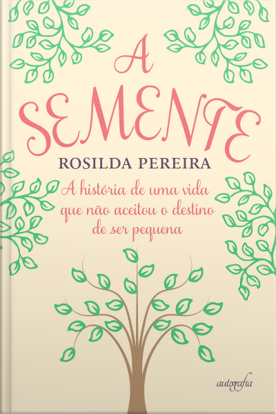A semente: a história de uma vida que não aceitou o destino de ser pequena