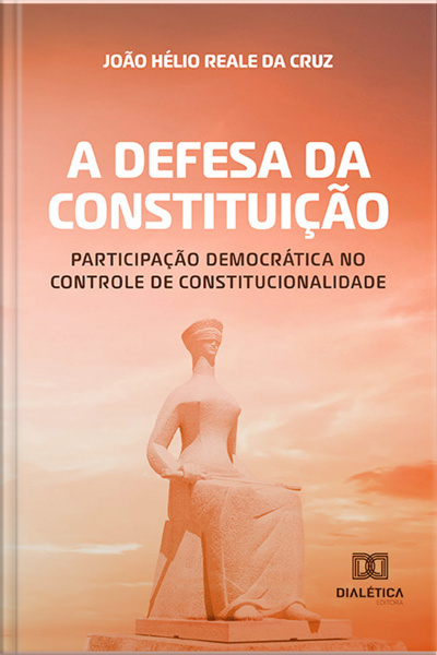A Defesa Da Constituição: Participação Democrática No Controle De Constitucionalidade