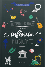 Histórias Marcantes De Uma Infância Mirabolante