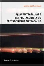 Quando Trabalhar É Ser Protagonista E O Protagonismo Do Trabalho
