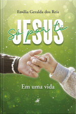 Só Por Ti Jesus: Em Uma Vida