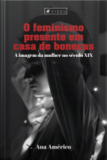 O Feminismo Presente Em Casa De Bonecas: A Imagem Da Mulher No Século Xix