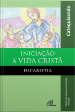 Iniciação À Vida Cristã: Eucaristia: Livro Do Catequizando