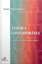 A Escola Contemporânea: E Os Novos Desafios Aos Educadores