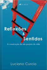 Reflexões E Sentidos: A Construção De Um Projeto De Vida