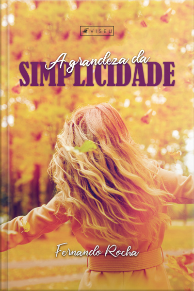 A Grandeza Da Simplicidade: Deus Pode Transformar A Simplicidade Dos Dias Pequenos Em Grandeza Dos Dias De Glória