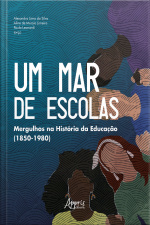 Um Mar De Escolas: Mergulhos Na História Da Educação (1850-1980)