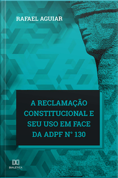 A Reclamação Constitucional E Seu Uso Em Face Da Adpf N° 130