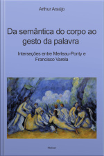 Da Semântica Do Corpo Ao Gesto Da Palavra: Interseções Entre Merleau-ponty E Francisco Varela