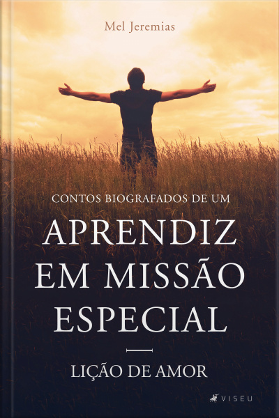 Contos Biográficos De Um Aprendiz Em Missão Especial: Lição De Amor