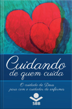 Cuidando De Quem Cuida: O Cuidado De Deus Para Com O Cuidador De Enfermos