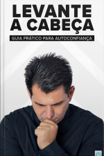 Levante A Cabeça: Guia Prático Para Autoconfiança
