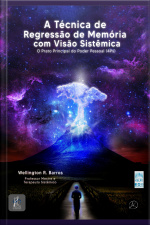 A Técnica De Regressão De Memória Com Visão Sistêmica: O Prato Principal Do Poder Pessoal (4ps)