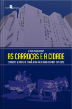 As Carroças E A Cidade: Condições De Vida E De Trabalho Na Uberlândia Dos Anos 1970-2000