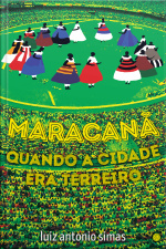 Maracanã: Quando A Cidade Era Terreiro